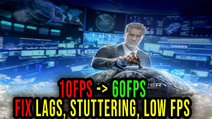SuperPower 3 – Lags, stuttering issues and low FPS – fix it!