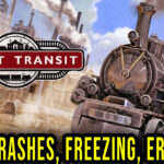 Sweet Transit - Crashes, freezing, error codes, and launching problems - fix it!