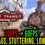 Sweet Transit - Lags, stuttering issues and low FPS - fix it!
