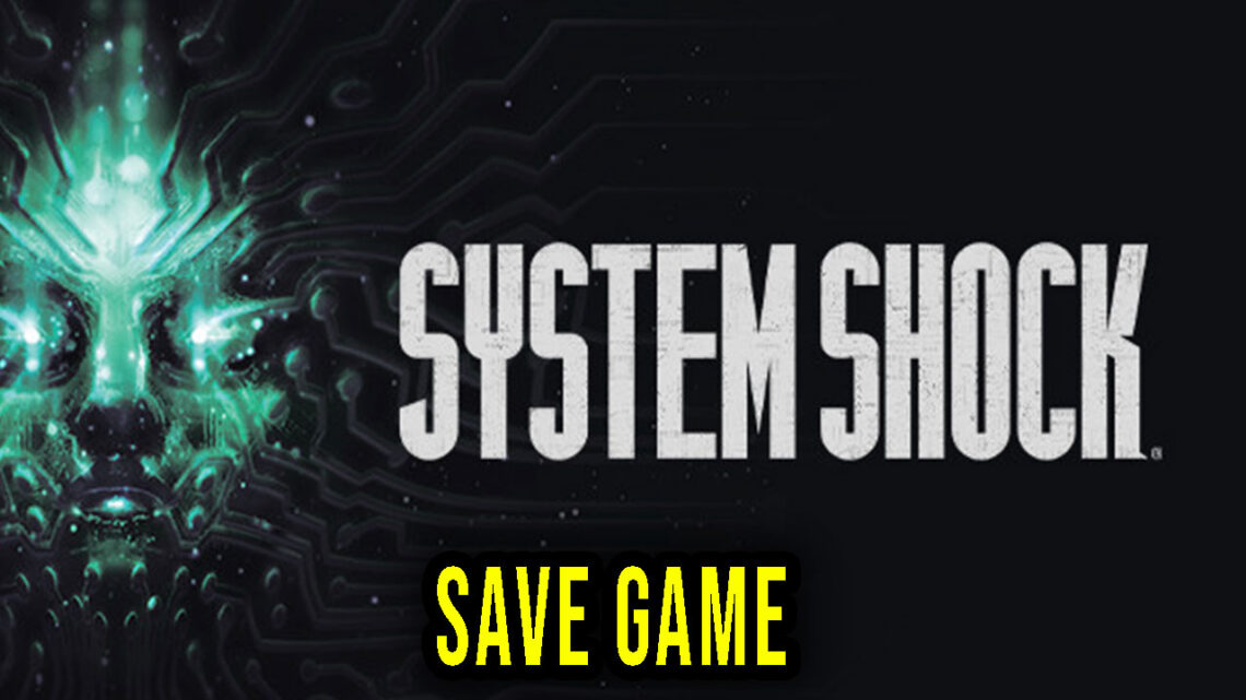 System Shock – Save Game – location, backup, installation
