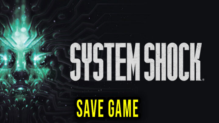 System Shock – Save Game – location, backup, installation