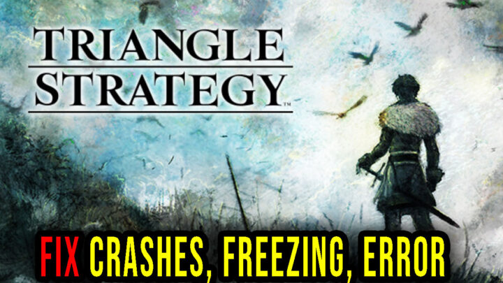 TRIANGLE STRATEGY – Crashes, freezing, error codes, and launching problems – fix it!