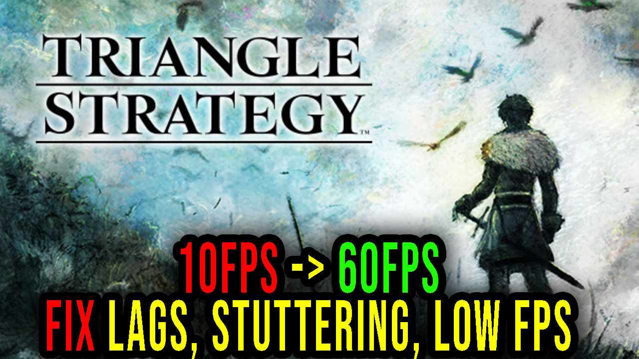TRIANGLE STRATEGY - Lags, stuttering issues and low FPS - fix it ...