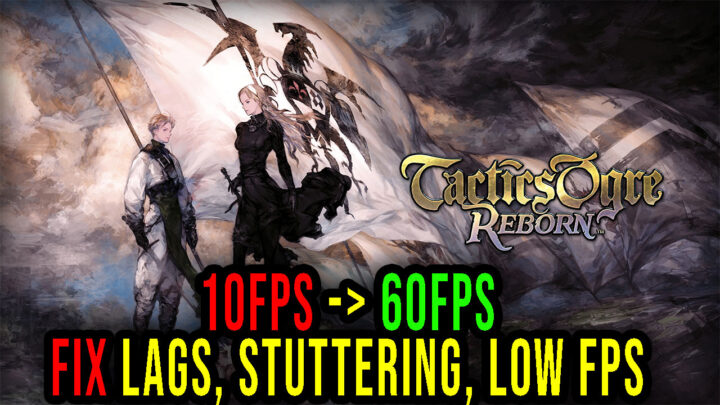 Tactics Ogre: Reborn – Lags, stuttering issues and low FPS – fix it!