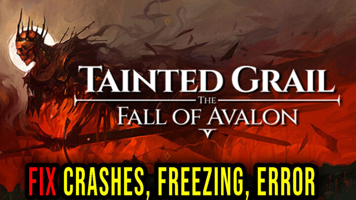 Tainted Grail: The Fall of Avalon – Crashes, freezing, error codes, and launching problems – fix it!