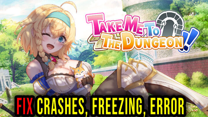 Take Me To The Dungeon – Crashes, freezing, error codes, and launching problems – fix it!