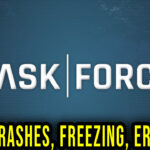 Task Force - Crashes, freezing, error codes, and launching problems - fix it!