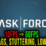 Task Force - Lags, stuttering issues and low FPS - fix it!