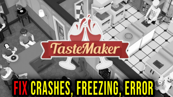 Tastemaker – Crashes, freezing, error codes, and launching problems – fix it!
