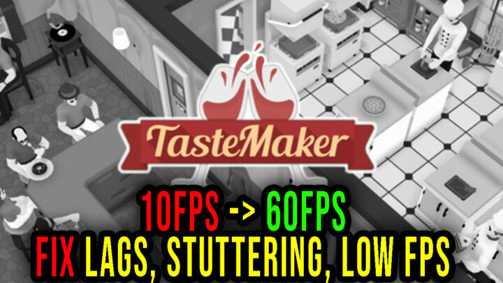 Tastemaker – Lags, stuttering issues and low FPS – fix it!