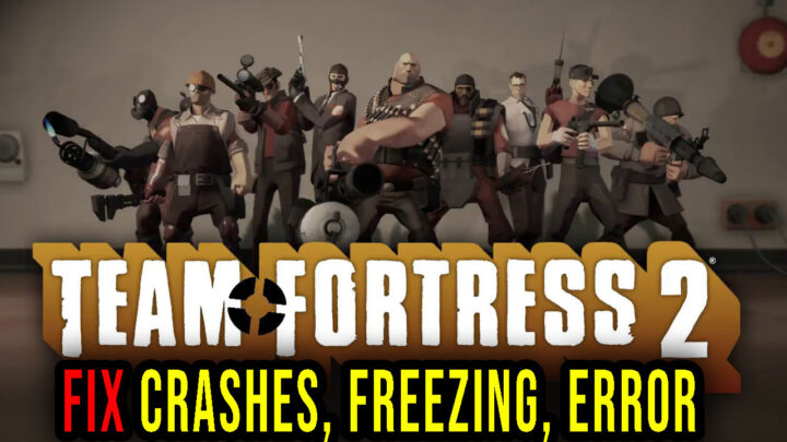 Team Fortress 2 – Crashes, freezing, error codes, and launching problems – fix it!