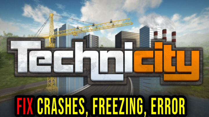 Technicity – Crashes, freezing, error codes, and launching problems – fix it!
