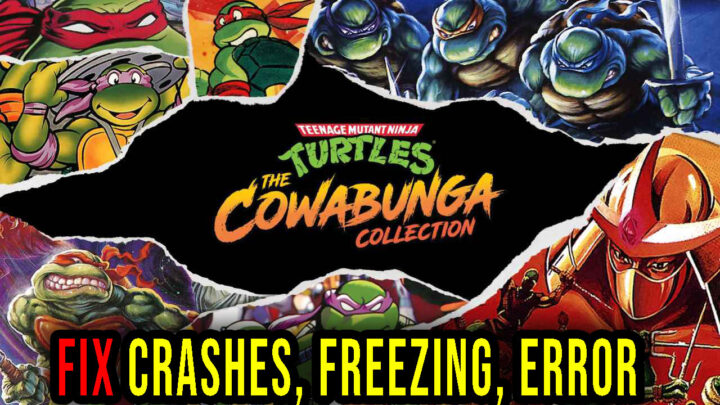 Teenage Mutant Ninja Turtles: The Cowabunga Collection – Crashes, freezing, error codes, and launching problems – fix it!