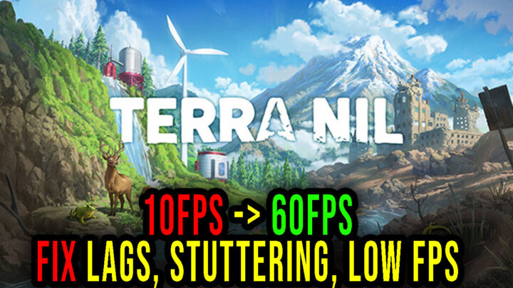 Terra Nil – Lags, stuttering issues and low FPS – fix it!