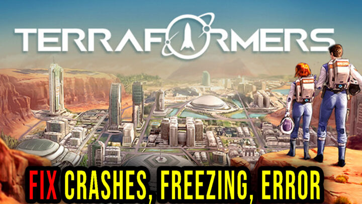 Terraformers – Crashes, freezing, error codes, and launching problems – fix it!