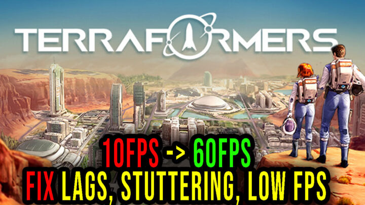 Terraformers – Lags, stuttering issues and low FPS – fix it!