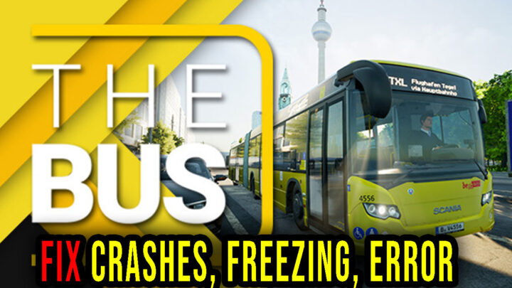 The Bus – Crashes, freezing, error codes, and launching problems – fix it!