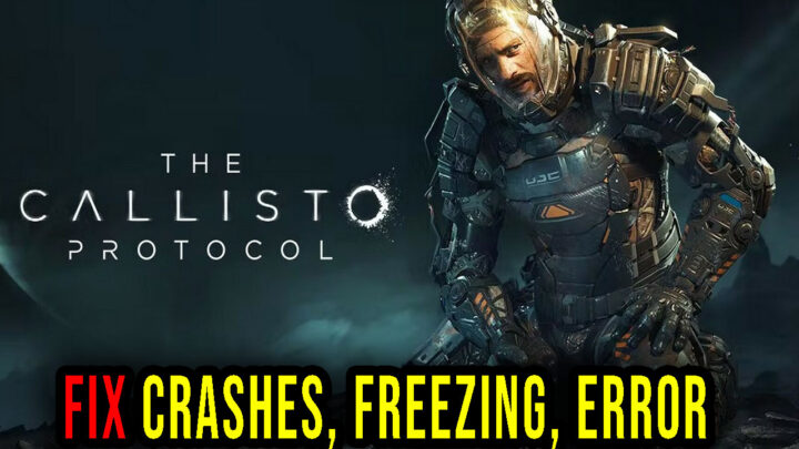 The Callisto Protocol – Crashes, freezing, error codes, and launching problems – fix it!
