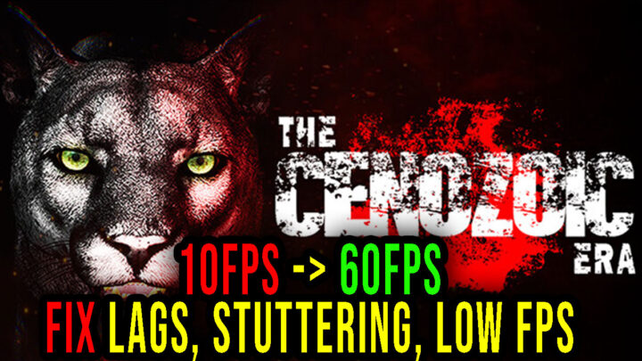 The Cenozoic Era – Lags, stuttering issues and low FPS – fix it!