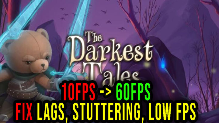 The Darkest Tales – Lags, stuttering issues and low FPS – fix it!