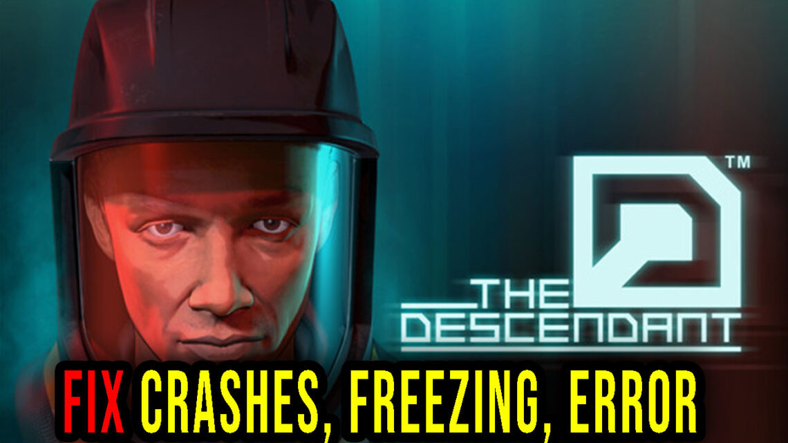 The Descendant – Crashes, freezing, error codes, and launching problems – fix it!