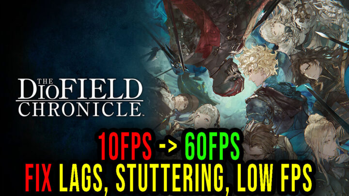 The DioField Chronicle – Lags, stuttering issues and low FPS – fix it!