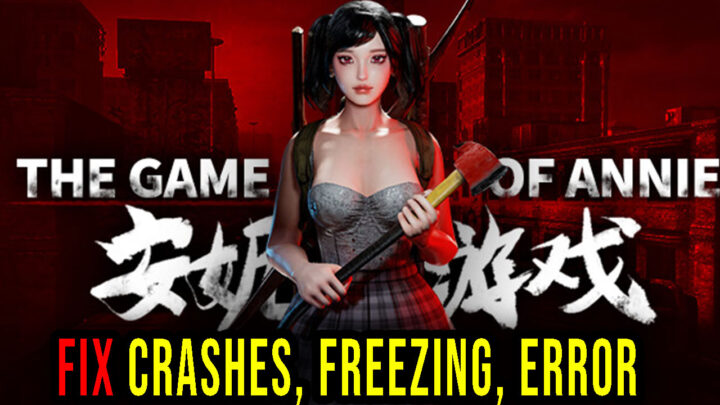 The Game of Annie – Crashes, freezing, error codes, and launching problems – fix it!