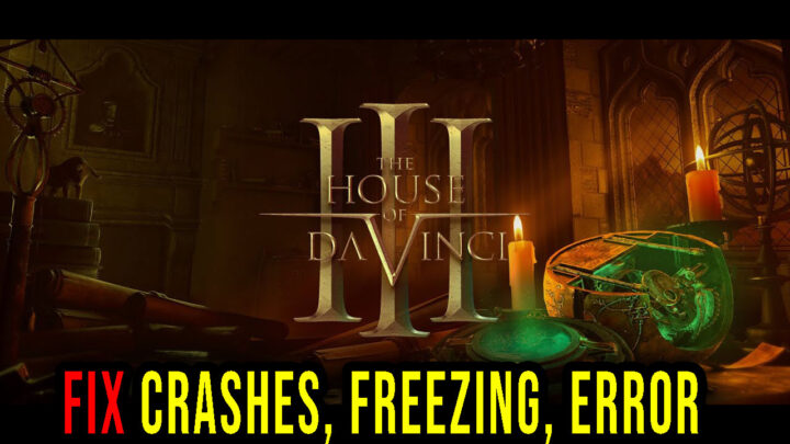 The House of Da Vinci 3 – Crashes, freezing, error codes, and launching problems – fix it!