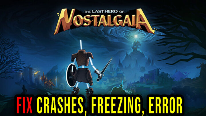 The Last Hero of Nostalgaia – Crashes, freezing, error codes, and launching problems – fix it!