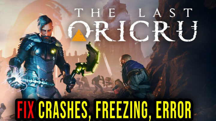 The Last Oricru – Crashes, freezing, error codes, and launching problems – fix it!