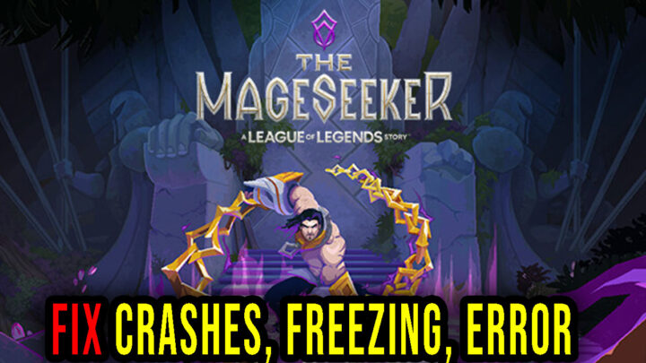 The Mageseeker: A League of Legends Story – Crashes, freezing, error codes, and launching problems – fix it!