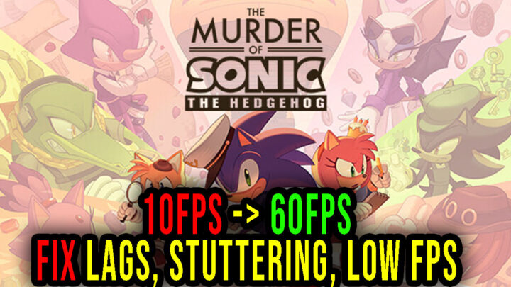 The Murder of Sonic the Hedgehog – Lags, stuttering issues and low FPS – fix it!