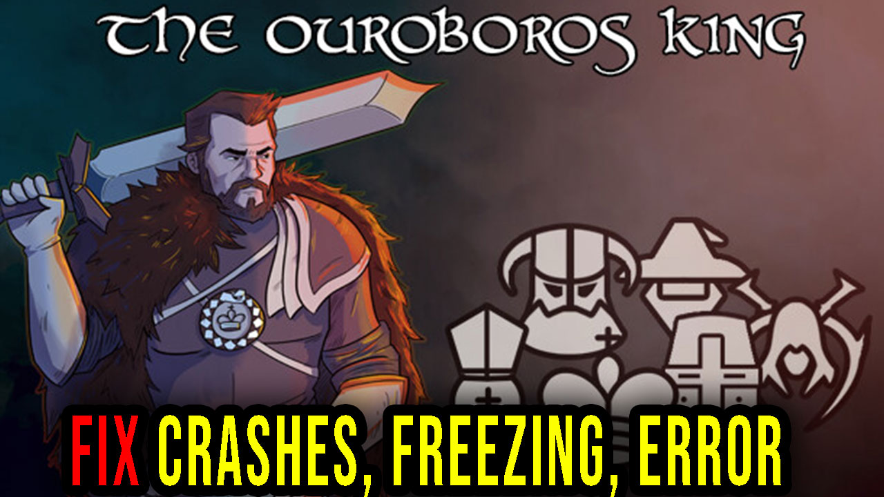 The Ouroboros King Crashes, freezing, error codes, and launching
