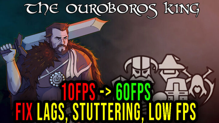 The Ouroboros King – Lags, stuttering issues and low FPS – fix it!