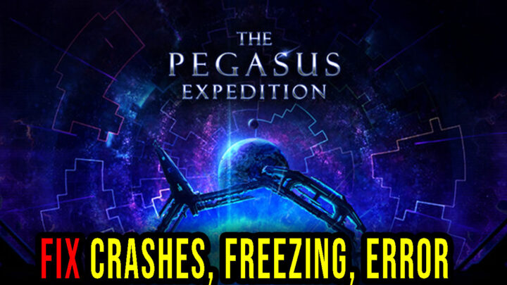 The Pegasus Expedition – Crashes, freezing, error codes, and launching problems – fix it!