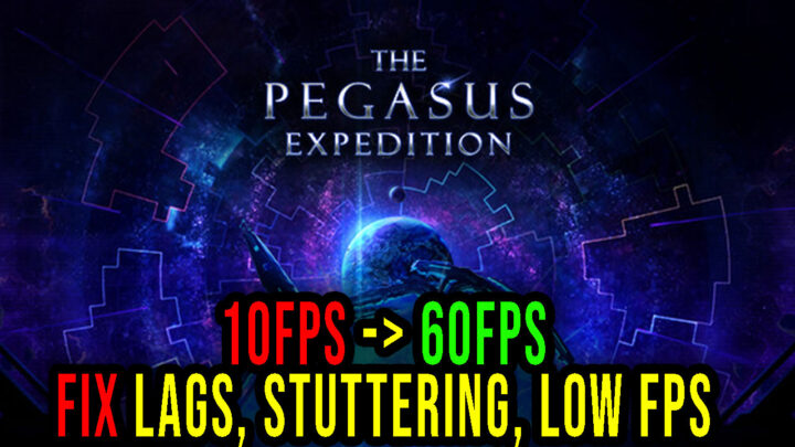 The Pegasus Expedition – Lags, stuttering issues and low FPS – fix it!