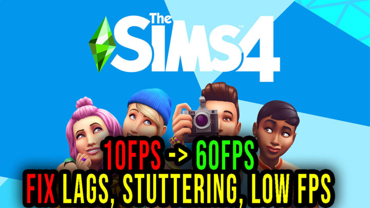The Sims 4 – Lags, stuttering issues and low FPS – fix it!