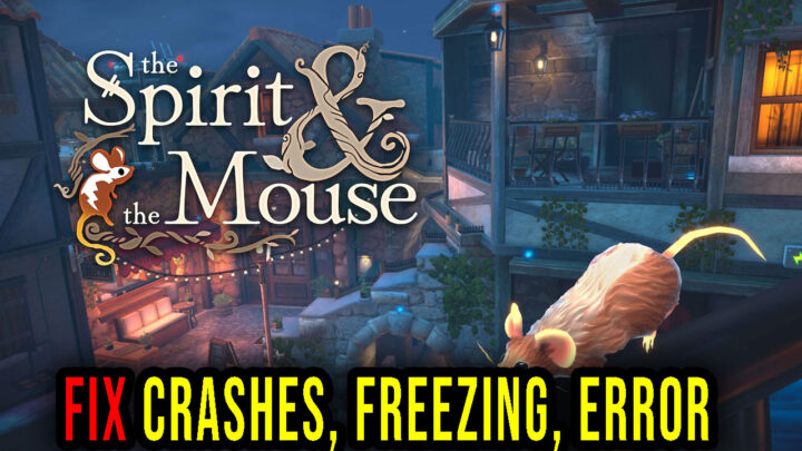 The Spirit and the Mouse – Crashes, freezing, error codes, and launching problems – fix it!