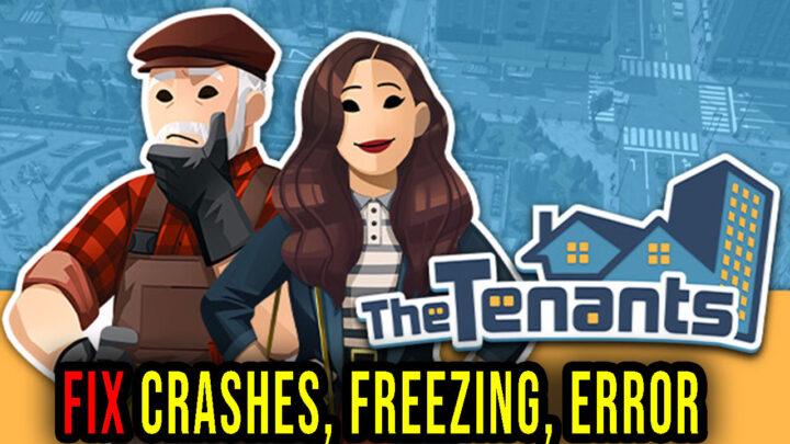 The Tenants – Crashes, freezing, error codes, and launching problems – fix it!