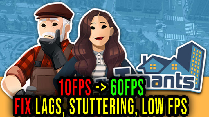 The Tenants – Lags, stuttering issues and low FPS – fix it!