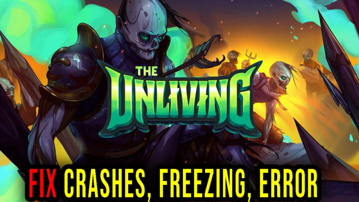 The Unliving – Crashes, freezing, error codes, and launching problems – fix it!