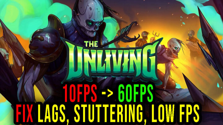 The Unliving – Lags, stuttering issues and low FPS – fix it!