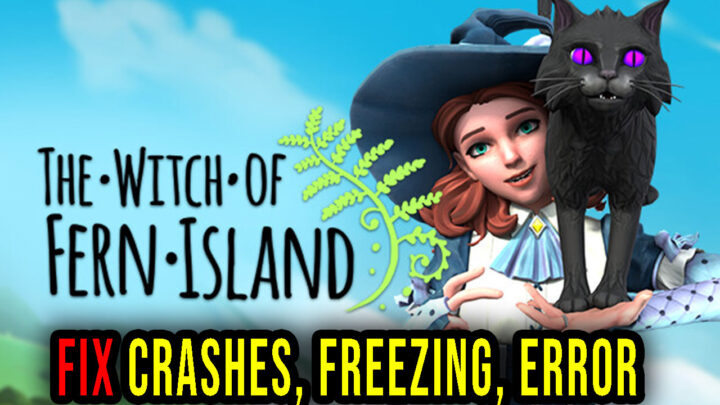 The Witch of Fern Island – Crashes, freezing, error codes, and launching problems – fix it!
