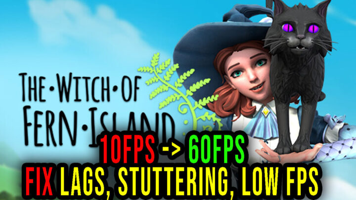 The Witch of Fern Island – Lags, stuttering issues and low FPS – fix it!