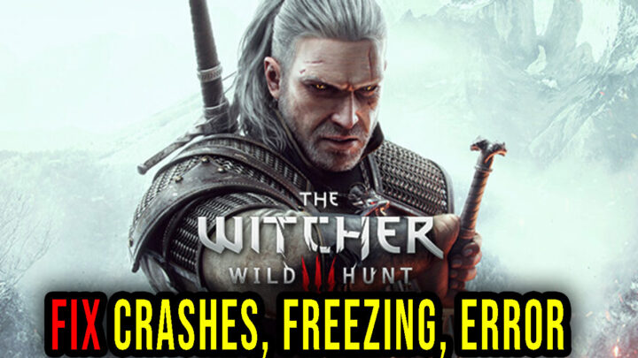 The Witcher 3: Wild Hunt – Crashes, freezing, error codes, and launching problems – fix it!