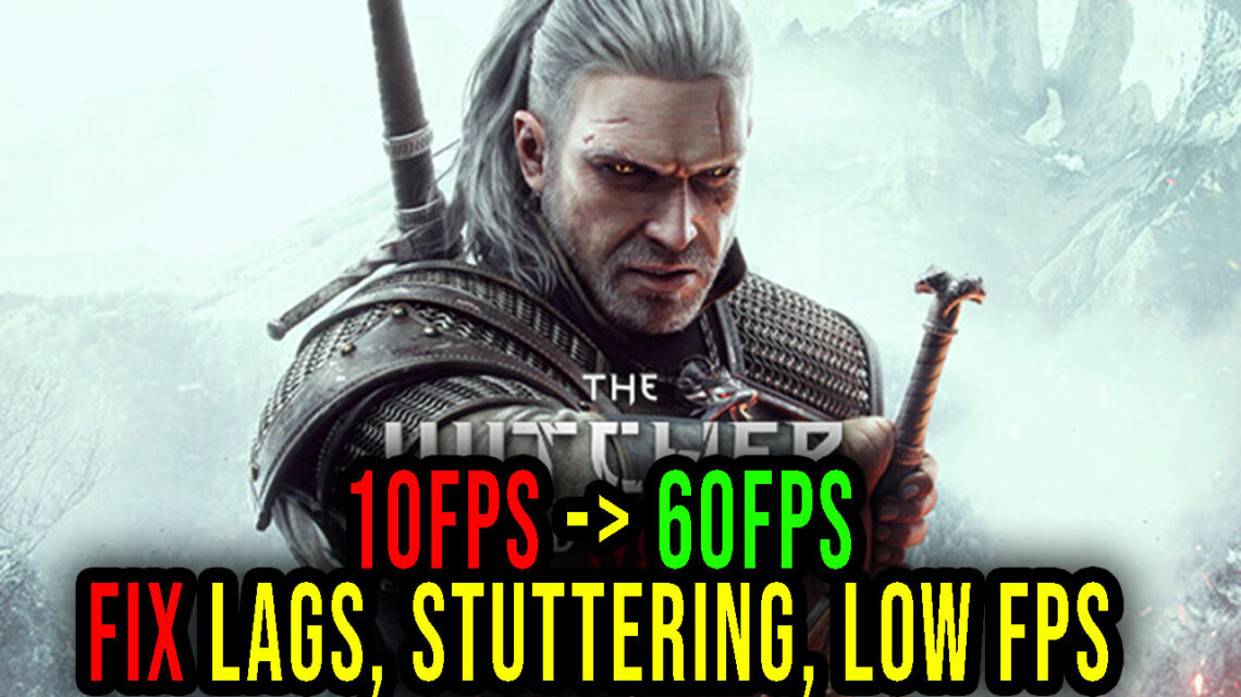 The Witcher 3: Wild Hunt – Lags, stuttering issues and low FPS – fix it!