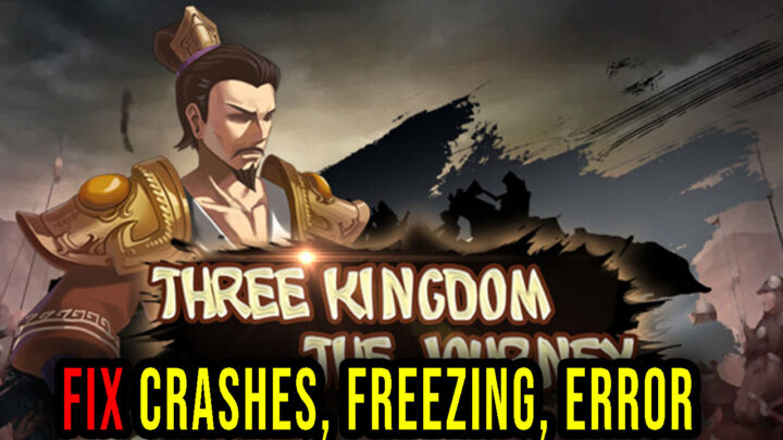Three Kingdom: The Journey – Crashes, freezing, error codes, and launching problems – fix it!
