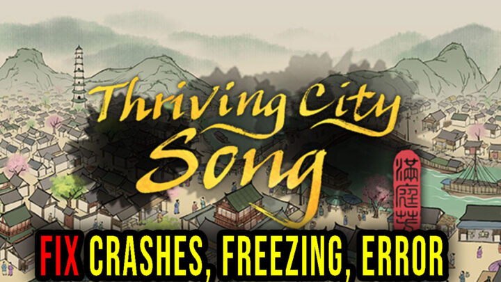 Thriving City: Song – Crashes, freezing, error codes, and launching problems – fix it!