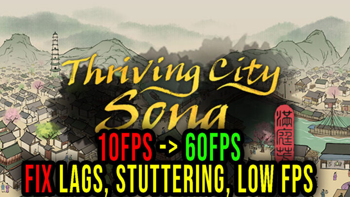 Thriving City: Song – Lags, stuttering issues and low FPS – fix it!