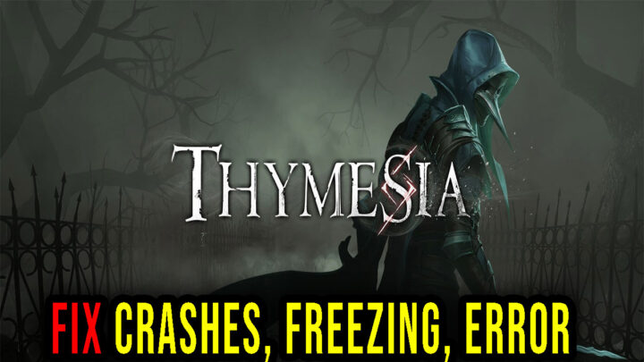 Thymesia – Crashes, freezing, error codes, and launching problems – fix it!
